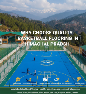 Why Choose Quality Basketball Flooring in Himachal Pradesh