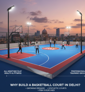 Why Build a Basketball Court in Delhi?